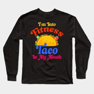 I'm Into Fitness Taco In My Mouth Long Sleeve T-Shirt